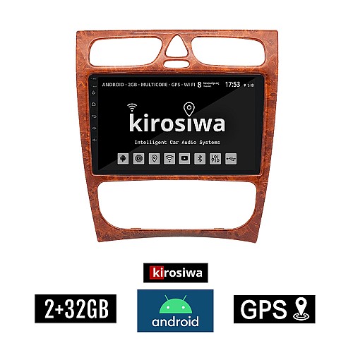 KIROSIWA 2+32GB MERCEDES C (W203) 1999-2004 Android οθόνη αυτοκίνητου 2GB με GPS WI-FI (ηχοσύστημα αφής 9" ιντσών Youtube Playstore MP3 USB Radio Bluetooth Mirrorlink εργοστασιακή, 4x60W, ξύλο, Benz, χρώμα ξύλου)